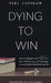 Dying to Win: How to Inspire and Ignite Your Child's Love of Learning in an Overstressed World by Teri Capshaw