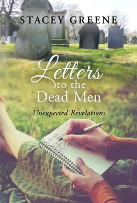 Letters to the Dead Men: Unexpected Revelations by Stacey Greene