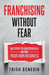 Franchising Without Fear: Six Steps to Successfully Buying Your Own Business by Trish Benedik