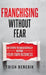 Franchising Without Fear: Six Steps to Successfully Buying Your Own Business by Trish Benedik