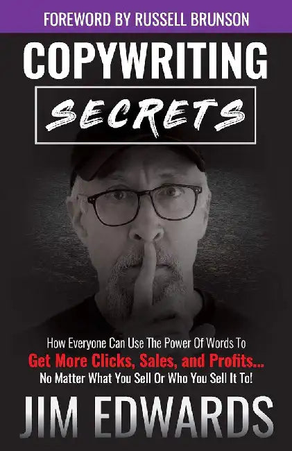 Copywriting Secrets: How Everyone Can Use the Power of Words to Get More Clicks Sales and P by Edwards, Jim