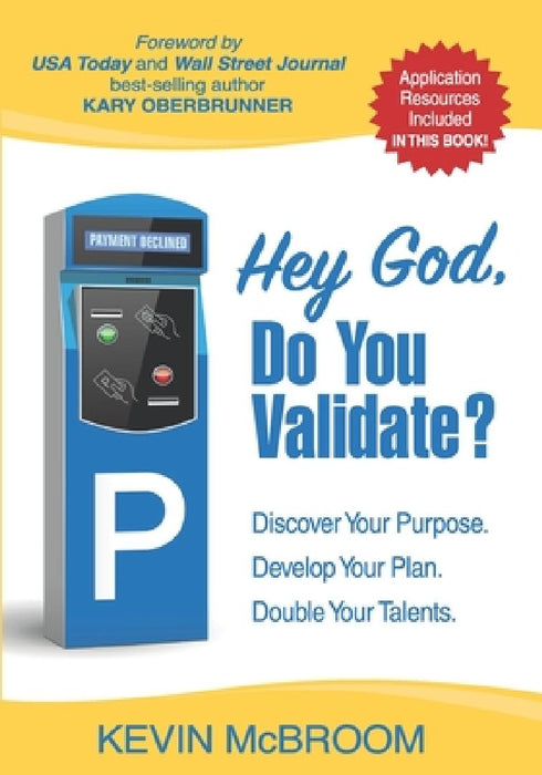 Hey God, Do You Validate?: Discover Your Purpose. Develop Your Plan. Double Your Talents. by Kary Oberbrunner