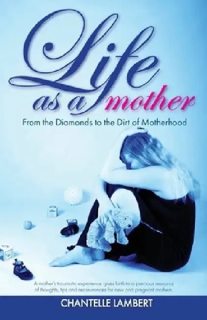 Life as a mother: From the Diamonds to the Dirt of Motherhood by Chantelle Lambert