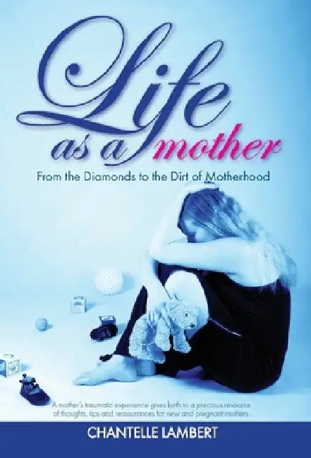 Life as a mother: From the Diamonds to the Dirt of Motherhood by Chantelle Lambert