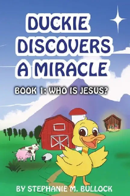 Duckie Discovers a Miracle by Stephanie M. Bullock