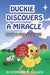 Duckie Discovers a Miracle by Stephanie M. Bullock