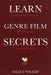 Learn Genre Film Secrets: From 11 Genres in 22 Films with 24 Concepts to In-Depth Romance by Sally J. Walker
