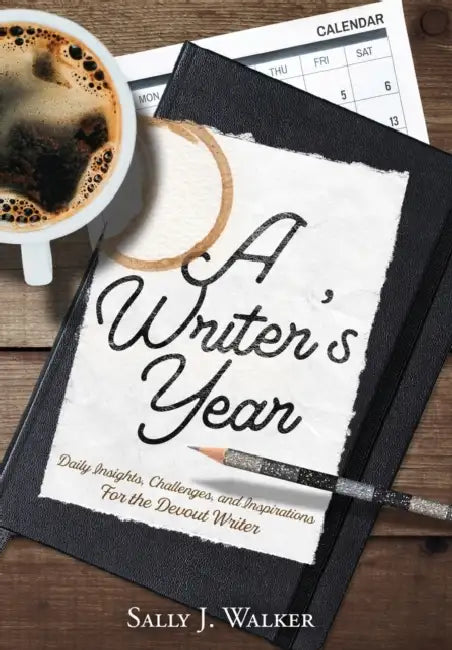 A Writer's Year: Daily Insights, Challenges, and Inspirations for the Devout Writer by Sally J. Walker