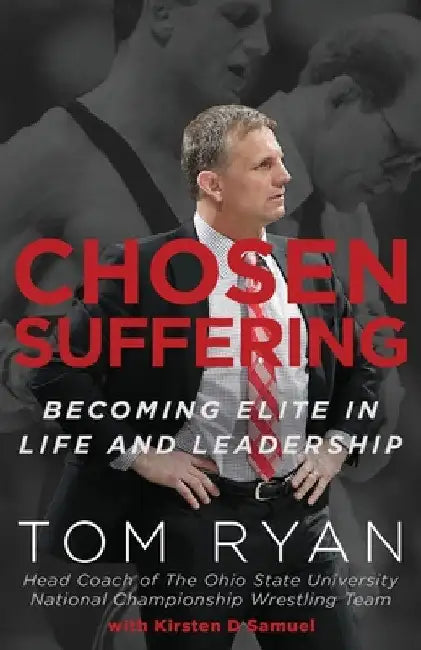 Chosen Suffering: Becoming Elite In Life And Leadership by Tom Ryan