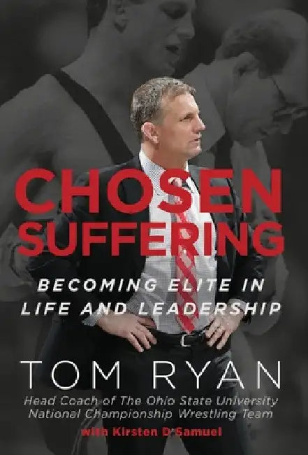 Chosen Suffering: Becoming Elite In Life And Leadership by Tom Ryan