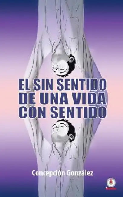 El sin sentido de una vida con sentido by Concepción González