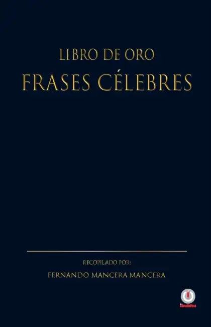 Libro de oro frases celebres by Fernando Mancera Mancera