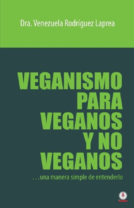 Veganismo para veganos y no veganos: Una manera simple de entenderlo by Venezuela Rodríguez Laprea