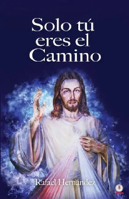 Solo tú eres el camino by Rafael Hernández