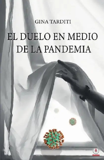 El duelo en medio de la pandemia: Una guía para elaborarlo by Gina Tarditi