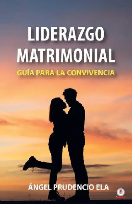 Liderazgo matrimonial: Guía para la convivencia by Ángel Prudencio Ela