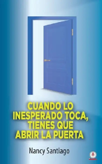 Cuando lo inesperado toca, tienes que abrir la puerta by Nancy Santiago