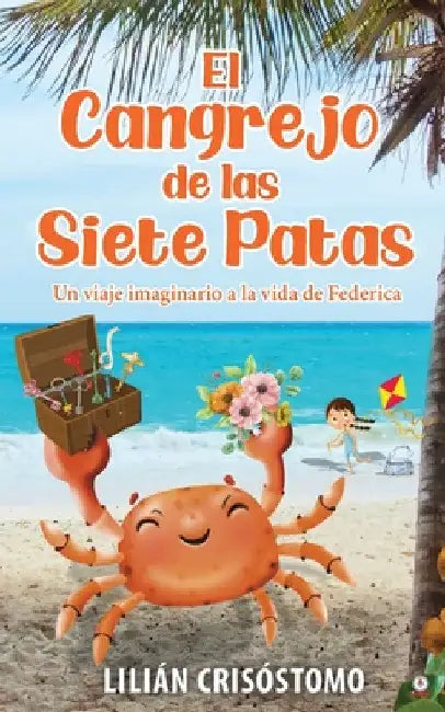El cangrejo de las siete patas: Un viaje imaginario a la vida de Federica by Lilián Crisóstomo
