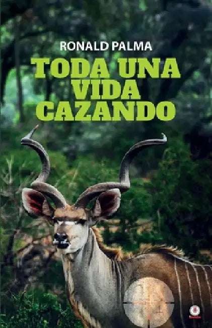 Toda una vida cazando by Ronald Palma