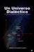 Un Universo Dialéctico: Un universo Vibrante para Físicos y no Físicos by Gabrino Fernández Gardea
