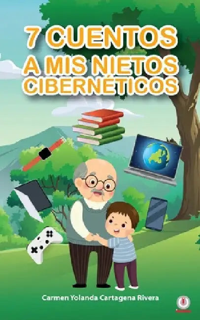 7 cuentos a mis nietos cibernéticos by Carmen Yolanda Cartagena Rivera