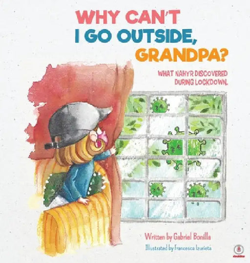 Why Can't I Go Outside, Grandpa? by Gabriel Bonilla