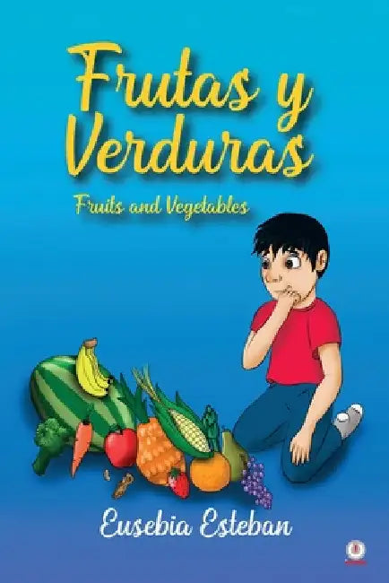Frutas y verduras: Fruits and Vegetables by Eusebia Esteban