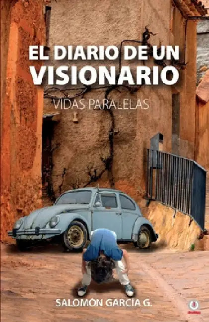 El diario de un visionario: Vidas paralelas by Salomón García G.