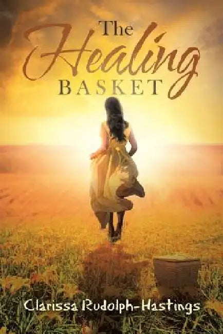 The Healing Basket by Clarissa Rudolph-Hastings