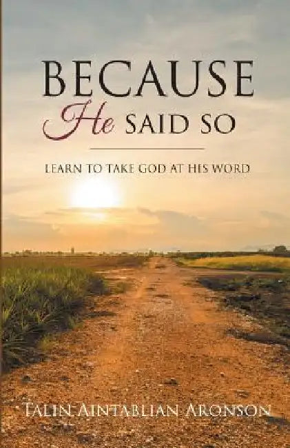 Because He Said So: Learn To Take God At His Word by Talin Aintablian-Aronson