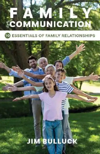Family Communication: 10 Essentials of Family Relationships by Jim Bulluck