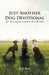 Just Another Dog Devotional: 201 Devotions Inspired by Our Pups by R. E. Reid