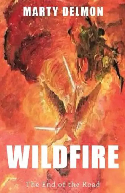 Wildfire: The End of the Road by Marty Delmon