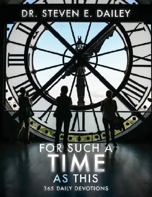 For Such A Time As This: 365 Daily Devotions by Steven E. Dailey