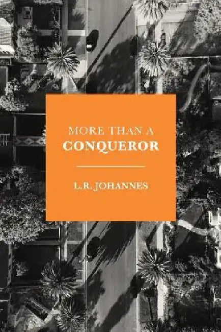 More Than A Conqueror by L. R. Johannes