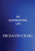 My Supernatural Life by David Craig