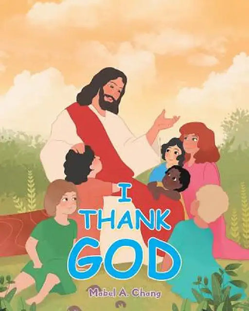 I Thank God by Mabel A. Chang