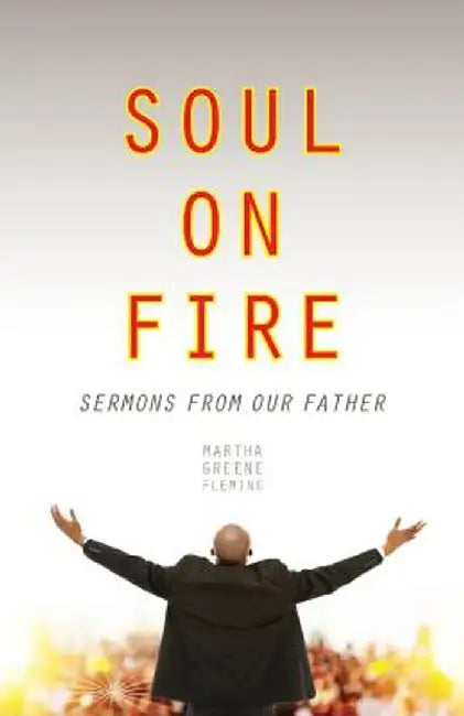 Soul on Fire: Sermons from Our Father by Martha Greene-Flemming