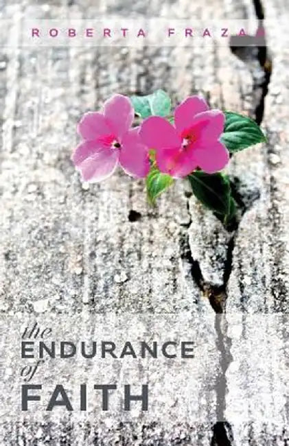 The Endurance of Faith by Roberta Frazao