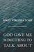 God Gave Me Something to Talk About by Mary Virginia Losh