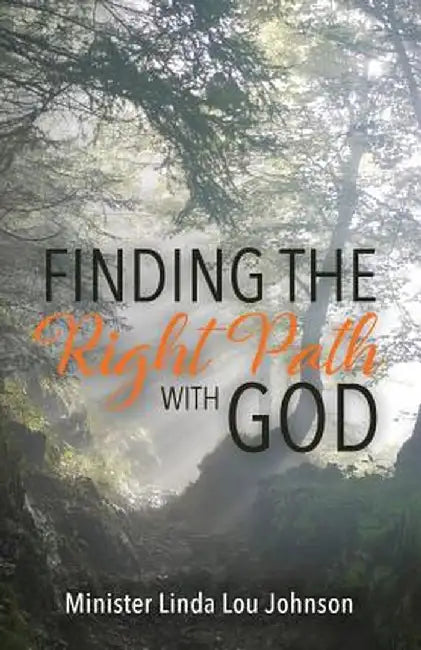 Finding the Right Path with God by Linda Lou Johnson