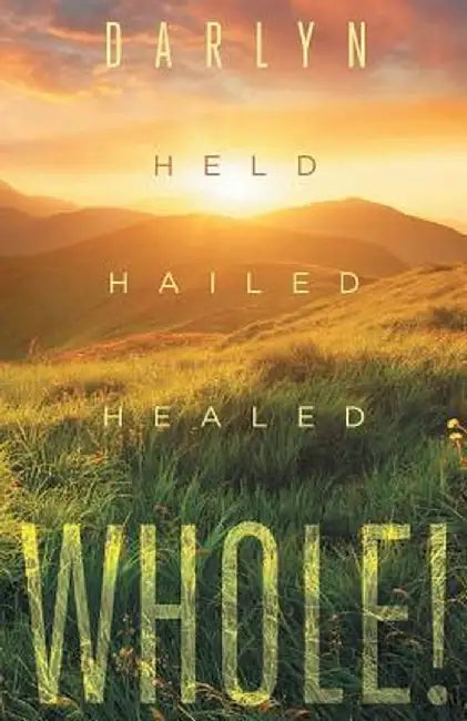 Whole!: Held, Hailed, Healed by Darlyn Hoggard
