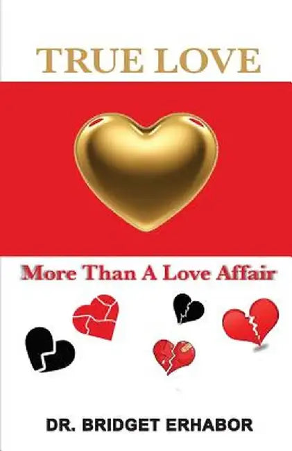 True Love: More than a Love Affair by Dr Bridget Erhabor