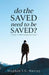 Do The Saved Need To Be Saved?: A Guide to Understanding Christianity by Stephen J. S. Murray