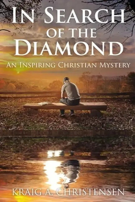 In Search of The Diamond: An Inspiring Christian Mystery by Kraig A. Christensen
