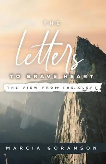 The Letters to Brave Heart: The View from the Cleft by Goranson Marcia