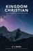 Kingdom Christian: Living in the Kingdom of God here on Earth by E. C. Moses