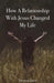 How a Relationship with Jesus Changed My Life by Theresa Davis