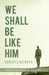 We Shall Be Like Him: Christlikeness by Marielyn Todman-McDowall
