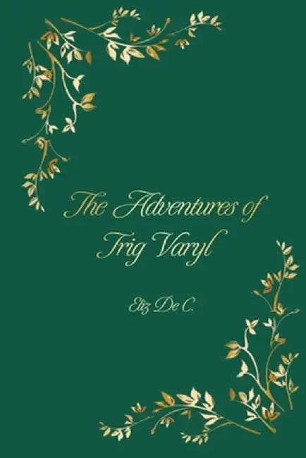 The Adventures of Trig Varyl by Elizabeth Dechelbor